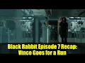 Download Lagu Black Rabbit Episode 7 Recap: Vince Goes for a Run | Netflix Crime Thriller Breakdown