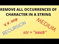 Remove all occurrences of a character in a string Recursion Medium