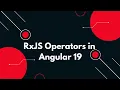 RxJS Operators in Angular 19 Master Transformation and Filtering