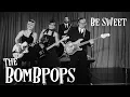 Download Lagu The Bombpops - Be Sweet (Official Video)