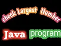 check the largest number among three Program in java