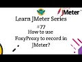 Learn JMeter Series - How to use FoxyProxy to record in JMeter