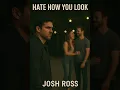 Hate How You Look - Josh Ross