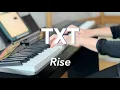 TXT - Rise | piano cover 