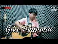 Download Lagu GOLIATH - GILA TANPAMU (cover) by SHOGA THAN