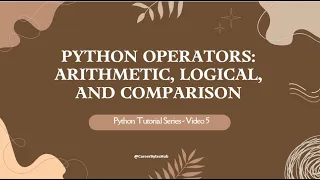 Python Tutorial Series - 5 Python Operators Arithmetic Logical and Comparison Explained