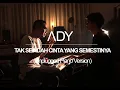 Download Lagu ADY - TAK SEINDAH CINTA YANG SEMESTINYA (Unplugged Piano Version)