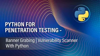 PYTHON FOR PENETRATION TESTING 5 BANNER GRABING VULNERABILITY SCANNER WITH PYTHON PY TOOLS