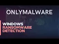 OnlyMalware Windows Ransomware Detection