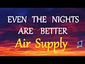 EVEN THE NIGHTS ARE BETTER  - AIR SUPPLY lyrics