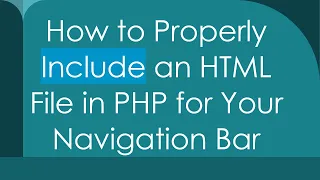 How to Properly Include an HTML File in PHP for Your Navigation Bar