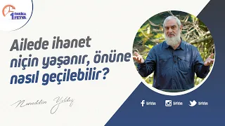 Ailede ihanet niçin yaşanır, önüne nasıl geçilebilir?