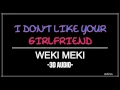 Lagu I DON'T LIKE YOUR GIRLFRIEND - WEKI MEKI (3D Audio)