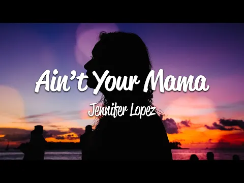 Download MP3 Jennifer Lopez - Ain't Your Mama (Lyrics)