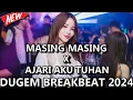 Download Lagu DJ MASING MASING X AJARI AKU TUHAN BREAKBEAT INDO GALAU TERBARU FULL MELODY 2024