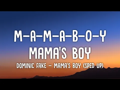 Download MP3 M-A-M-A-B-O-Y, mama's boy, mama's boy | Dominic Fake - Mama's Boy (sped up/Lyrics)