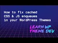 How to cache bust CSS and JavaScript files in WordPress