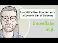 Use Snowflake s Pivot Function with a Dynamic List of Columns