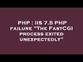 PHP IIS 7 5 PHP failure The FastCGI process exited unexpectedly