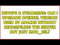 Can I upgrade OpenSSL version used by apache without recompiling the server but just mod - ssl