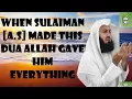 When Sulaiman [A.S] Made This Dua Allah Gave Him Everything | Mufti Menk