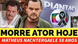 TRISTEZA ATOR FALECEU AGORA FOI CONFIRMADO NA GLOBO, MATHEUS NACHTERGAELE AOS 58 ANOS EM COMUNICADO…