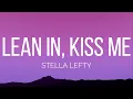 STELLA LEFTY - Lean In, Kiss Me (Lyrics)