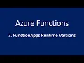 7 FunctionApps Runtime Versions