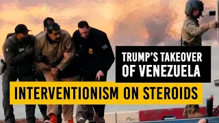 Interventionism on Steroids – The Trump Takeover of Venezuela