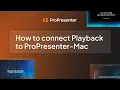 How to Connect Playback with ProPresenter for Mac