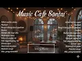 Lagu Lagu cafe santai enak di dengar Kumpulan Lagu Galau Lagu Terbaru 2025