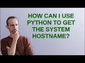 How can I use Python to get the system hostname