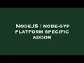 NodeJS node-gyp platform specific addon