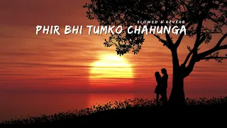 phir bhi tumko changhua slowed u0026 reverb arjit singh love arijitsingh lovesong youtube