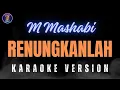 KARAOKE RENUNGKANLAH - M MASHABI ( Nada Pria )