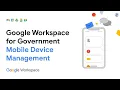 Google Workspace for Government Demo Series Mobile Device Management
