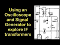 Using an Oscilloscope and Signal Generator to explore IF Transformers