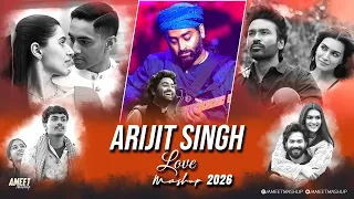 arijit singh love mashup 2026 ameet mashup arijit singh love songs best of love songs 2026