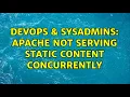 DevOps SysAdmins Apache not serving static content concurrently 2 Solutions