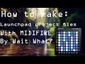How to make a launchpad project with MIDIFIRE Wait What