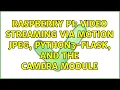 Raspberry Pi streaming via motion jpeg python3-flask and the camera module 2 Solutions