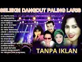 Download Lagu Seleksi Dangdut Hits 🎵 Lagu Dangdut Populer Sepanjang Masa Full Album TANPA IKLAN