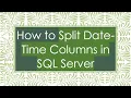 How to Split Date-Time Columns in SQL Server