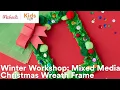 Winter Workshop Mixed Media Christmas Wreath Frame Michaels
