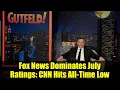 Fox News Dominates July Ratings CNN Hits All-Time Low Media Ratings Breakdown