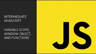 Intermediate JavaScript Topics Variable Scope The Window Object and Functions