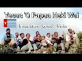 Download Lagu Yesus 'O Papua Heki Wai