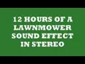 12 HOURS OF LAWNMOWER SOUND EFFECT IN STEREO