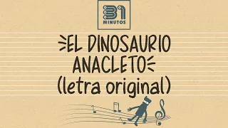 El Dinosaurio Anacleto (letra original) - 31 minutos