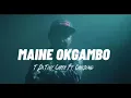 MAINE OKGAMBO || T DA TINY CARTH ||🔗🖇